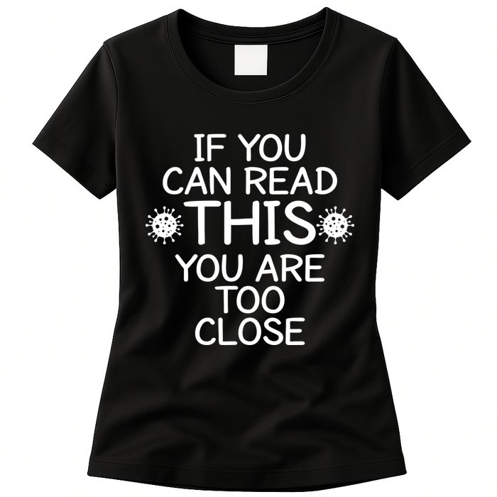 If You Can Read This You Are Too Close Social Distancing Womens T-Shirt
