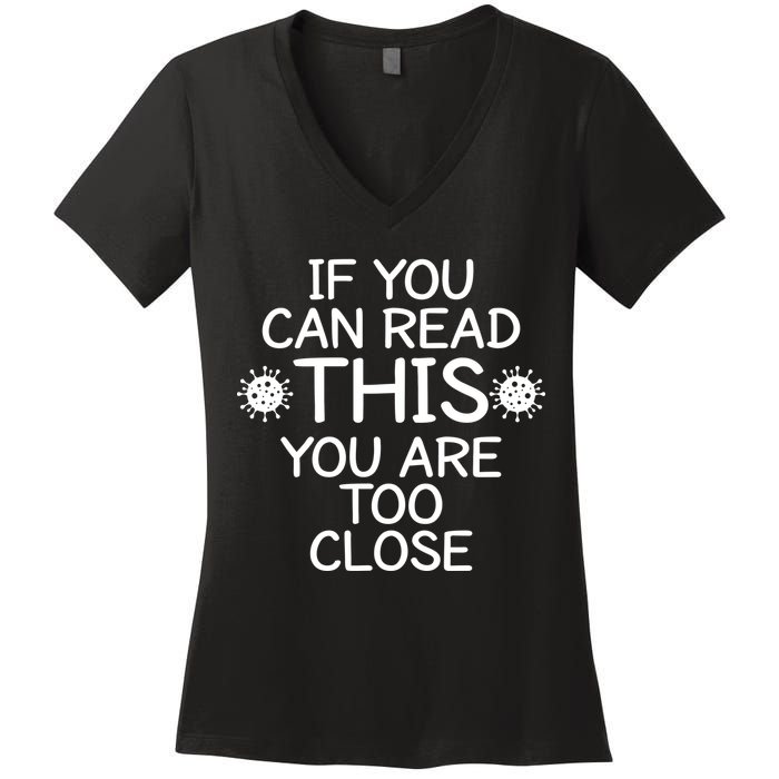 If You Can Read This You Are Too Close Social Distancing Women's V-Neck T-Shirt