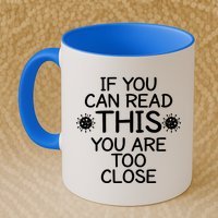 If You Can Read This You Are Too Close Social Distancing Mug