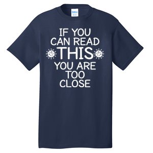 If You Can Read This You Are Too Close Social Distancing Tall T-Shirt