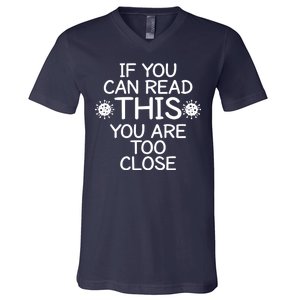 If You Can Read This You Are Too Close Social Distancing V-Neck T-Shirt