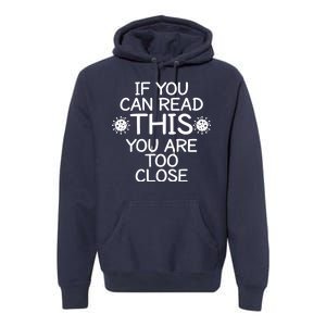 If You Can Read This You Are Too Close Social Distancing Premium Hoodie