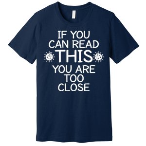 If You Can Read This You Are Too Close Social Distancing Premium T-Shirt