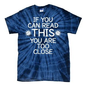 If You Can Read This You Are Too Close Social Distancing Tie-Dye T-Shirt