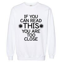 If You Can Read This You Are Too Close Social Distancing Garment-Dyed Sweatshirt