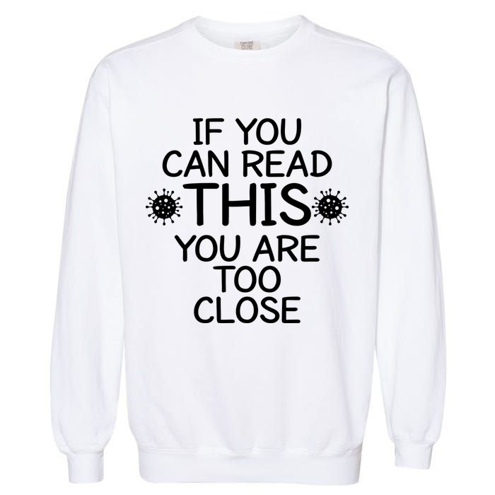 If You Can Read This You Are Too Close Social Distancing Garment-Dyed Sweatshirt