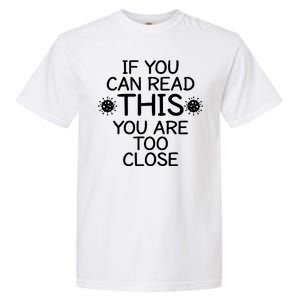 If You Can Read This You Are Too Close Social Distancing Garment-Dyed Heavyweight T-Shirt