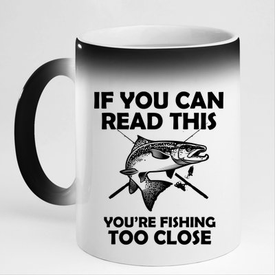 If You Can Read This Your Fishing Too Close 11oz Black Color Changing Mug