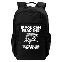 If You Can Read This Your Fishing Too Close Backpack