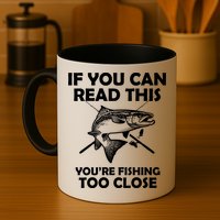 If You Can Read This Your Fishing Too Close Mug