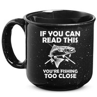 If You Can Read This Your Fishing Too Close 15oz Campfire Ceramic Mug