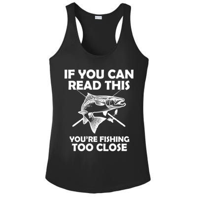 If You Can Read This Your Fishing Too Close Ladies PosiCharge Competitor Racerback Tank