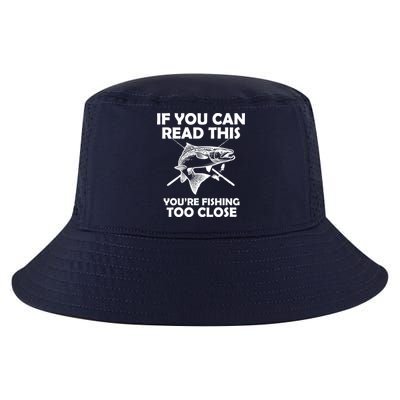 If You Can Read This Your Fishing Too Close Cool Comfort Performance Bucket Hat