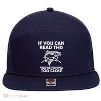 If You Can Read This Your Fishing Too Close 7 Panel Mesh Trucker Snapback Hat