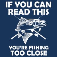 If You Can Read This Your Fishing Too Close Apron