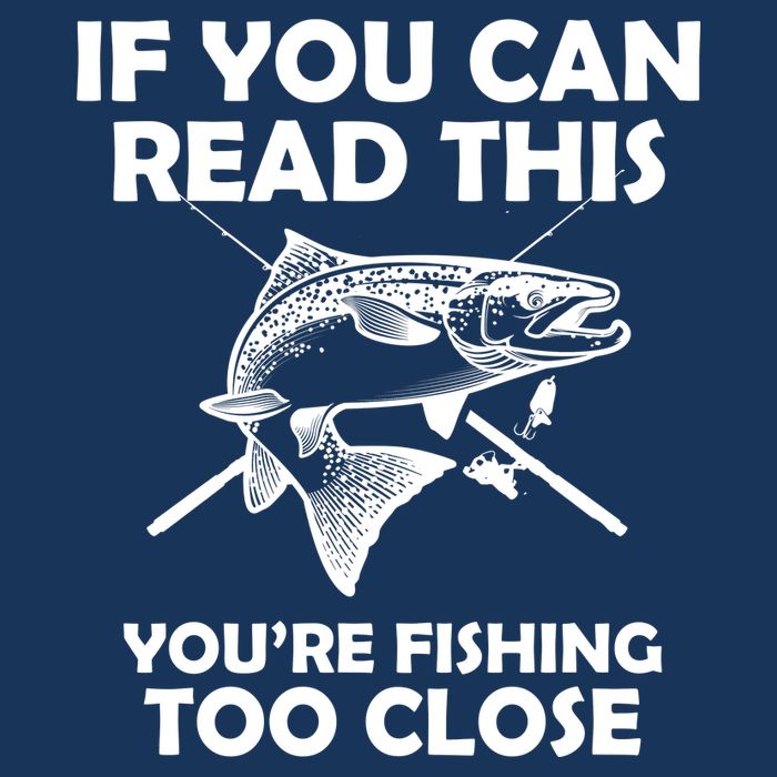 If You Can Read This Your Fishing Too Close Apron