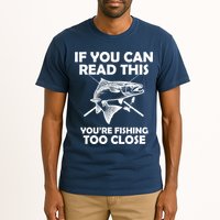 If You Can Read This Your Fishing Too Close Tall T-Shirt