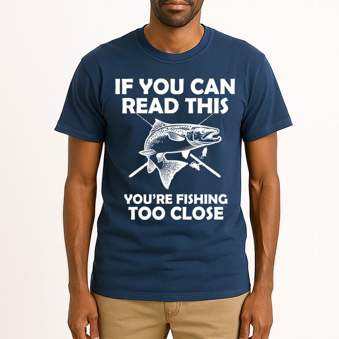 If You Can Read This Your Fishing Too Close Tall T-Shirt
