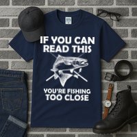 If You Can Read This Your Fishing Too Close Tall T-Shirt