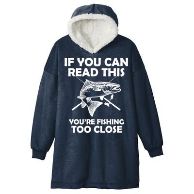 If You Can Read This Your Fishing Too Close Hooded Wearable Blanket