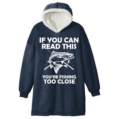 If You Can Read This Your Fishing Too Close Hooded Wearable Blanket