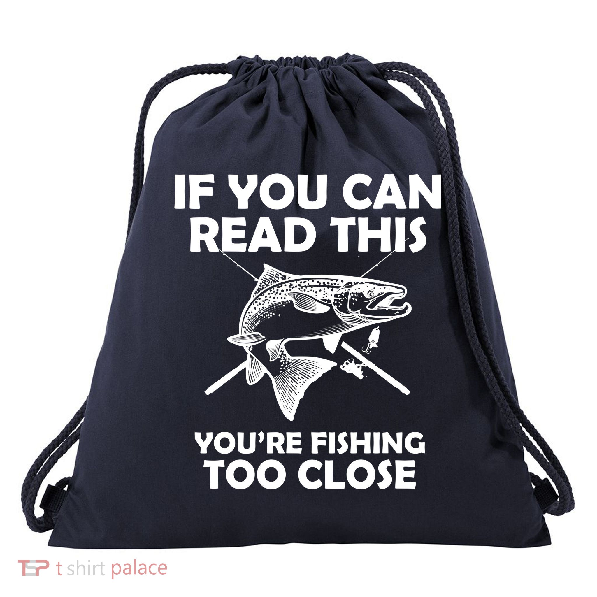 If You Can Read This Your Fishing Too Close Drawstring Bag