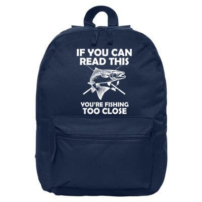 If You Can Read This Your Fishing Too Close 16 in Basic Backpack