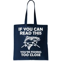 If You Can Read This Your Fishing Too Close Tote Bag