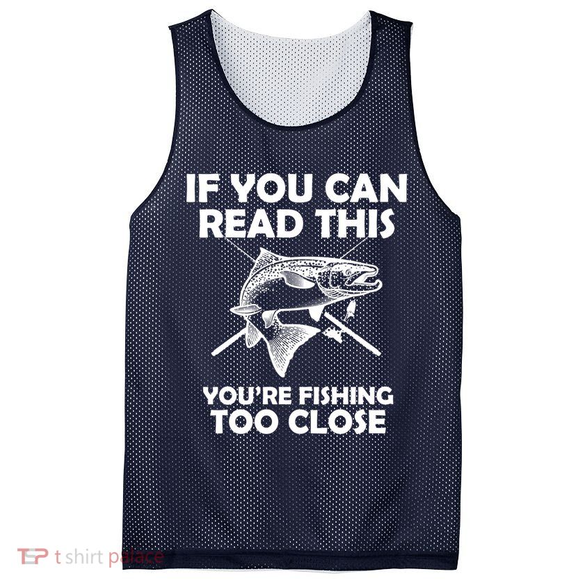 If You Can Read This Your Fishing Too Close Mesh Reversible Basketball Jersey Tank