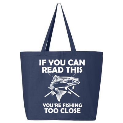 If You Can Read This Your Fishing Too Close 25L Jumbo Tote