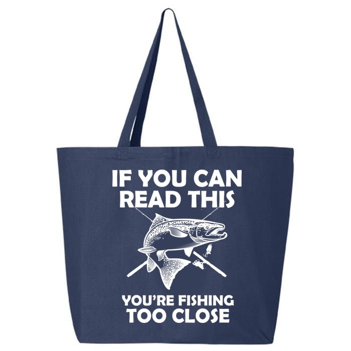 If You Can Read This Your Fishing Too Close 25L Jumbo Tote