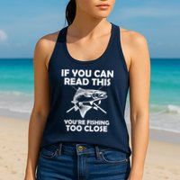 If You Can Read This Your Fishing Too Close Womens Tank Top