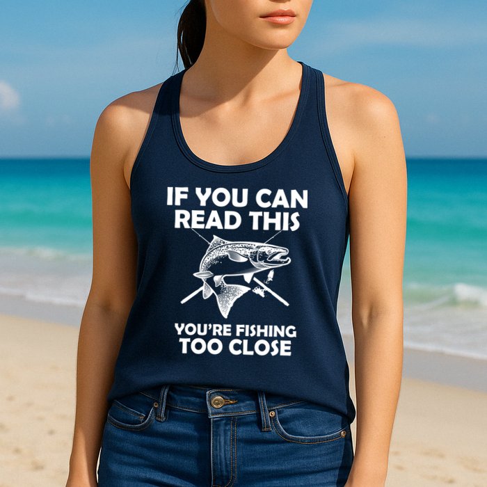If You Can Read This Your Fishing Too Close Womens Tank Top