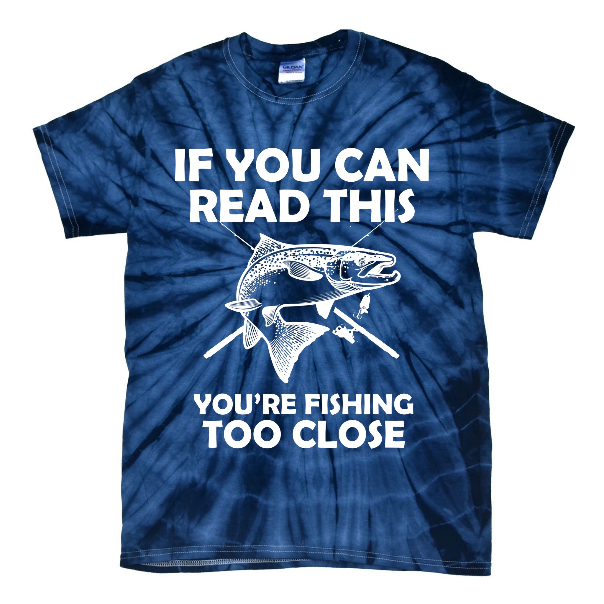 If You Can Read This Your Fishing Too Close Tie-Dye T-Shirt