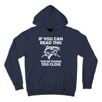 If You Can Read This Your Fishing Too Close Tall Hoodie