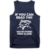 If You Can Read This Your Fishing Too Close Tank Top