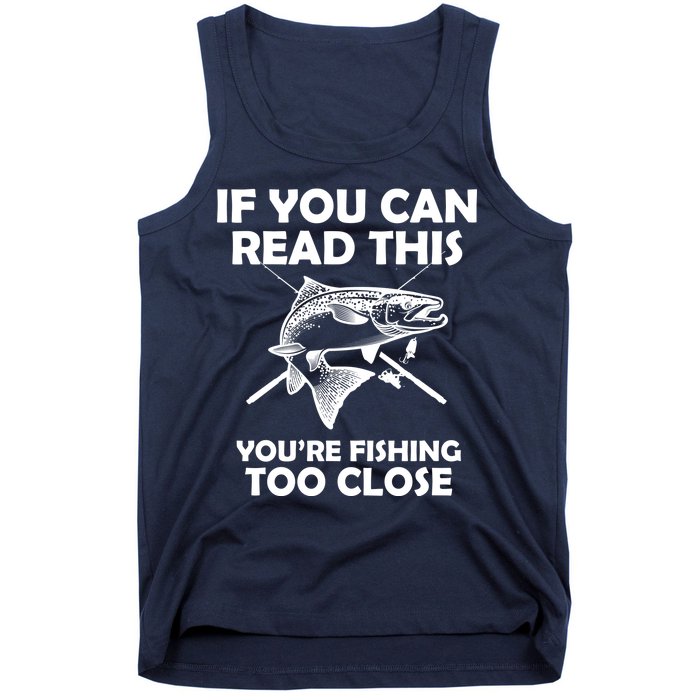 If You Can Read This Your Fishing Too Close Tank Top