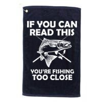 If You Can Read This Your Fishing Too Close Golf Towel