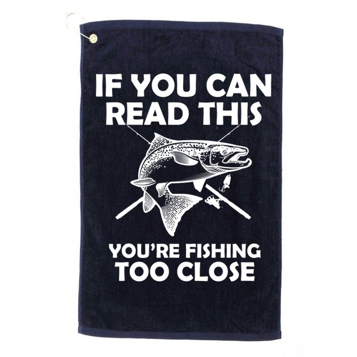 If You Can Read This Your Fishing Too Close Golf Towel
