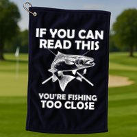 If You Can Read This Your Fishing Too Close Golf Towel