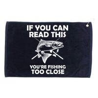 If You Can Read This Your Fishing Too Close Grommeted Golf Towel