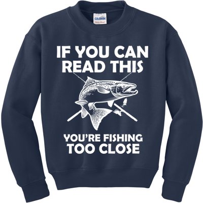 If You Can Read This Your Fishing Too Close Kids Sweatshirt