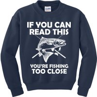 If You Can Read This Your Fishing Too Close Kids Sweatshirt