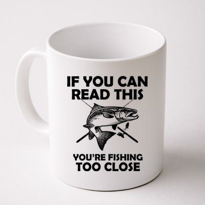 If You Can Read This Your Fishing Too Close Coffee Mug