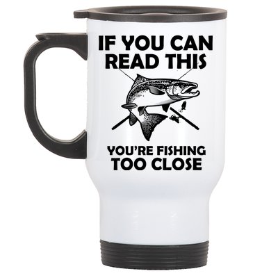 If You Can Read This Your Fishing Too Close Stainless Steel Travel Mug