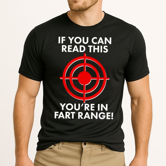 If You Can Read This You're In Fart Range Performance Shirt