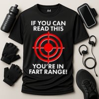 If You Can Read This You're In Fart Range Performance Shirt
