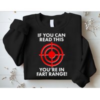 If You Can Read This You're In Fart Range Sweatshirt