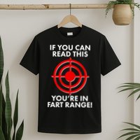If You Can Read This You're In Fart Range T-Shirt