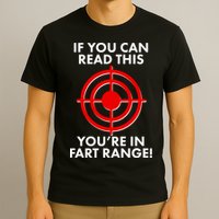 If You Can Read This You're In Fart Range T-Shirt